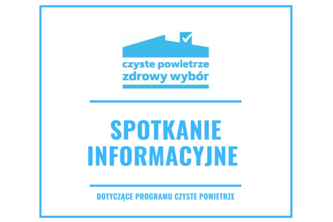 Spotkanie informacyjne - OCIEPLENIA I WYMIANA ŹRÓDEŁ CIEPŁA – PROGRAM CZYSTE POWIETRZE
